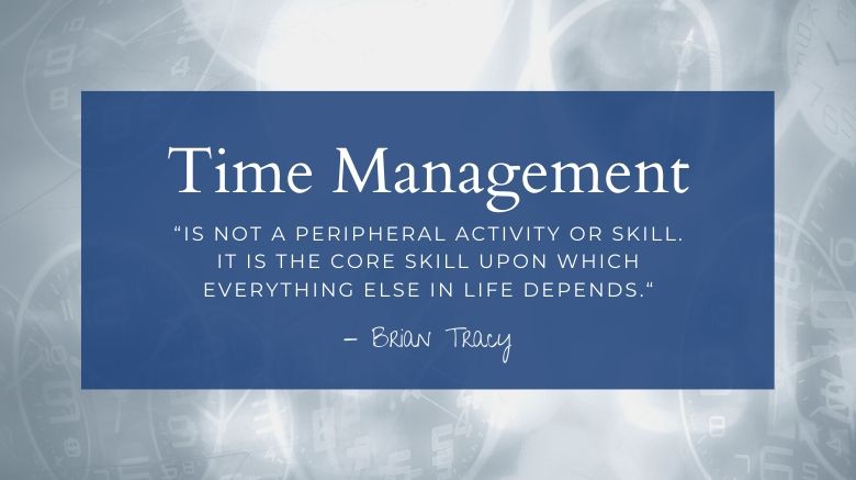 time management quote from Brian Tracy, "Time Management is not a peripheral activist or skill. It is the core skill upon which everything else in life depends."